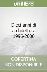 Dieci anni di architettura 1996-2006 Promozione Esclusiva