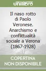 Il naso rotto di Paolo Veronese. Anarchismo e conflittualità sociale a Verona (1867-1928) Prezzo Basso