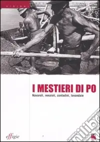 I mestieri di Po. Navaroli, renaioli, contadini, lavandaie Compra Adesso