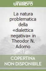 La natura problematica della «dialettica negativa» in Theodor N. Adorno Miglior Prezzo
