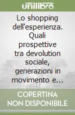 Consegna Rapida Lo shopping dell‘esperienza. Quali prospettive tra devolution sociale, generazioni in movimento e teatralizzazione dell‘offerta