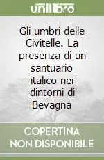 Gli umbri delle Civitelle. La presenza di un santuario italico nei dintorni di Bevagna Pagamento Sicuro