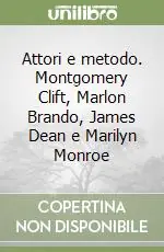 Attori e metodo. Montgomery Clift, Marlon Brando, James Dean e Marilyn Monroe Direttamente Dal Produttore