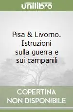 Pisa & Livorno. Istruzioni sulla guerra e sui campanili Promozione