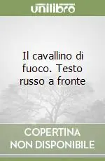 Non Perdere Il cavallino di fuoco. Testo russo a fronte