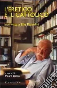 L‘eretico e il cattolico. Intervista a Elio Bartolini Must-Have