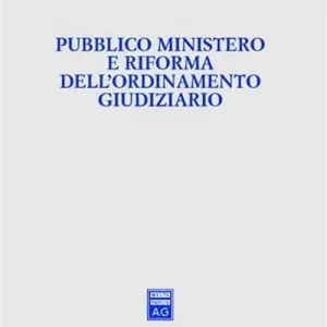 Pubblico ministero e riforma dell‘ordinamento giudiziario. Atti del Convegno (Udine, 22-24 ottobre 2004) Prezzo Conveniente