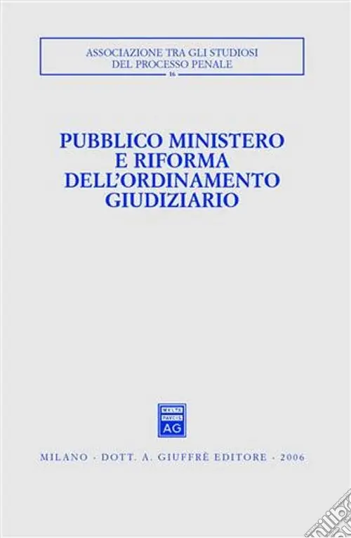 Pubblico ministero e riforma dell‘ordinamento giudiziario. Atti del Convegno (Udine, 22-24 ottobre 2004) Prezzo Conveniente