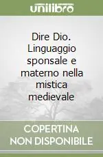 Novità Dire Dio. Linguaggio sponsale e materno nella mistica medievale