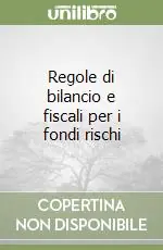 Regole di bilancio e fiscali per i fondi rischi Esclusivo