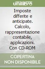 Imposte differite e anticipate. Calcolo, rappresentazione contabile, applicazioni. Con CD-ROM Acquista Ora