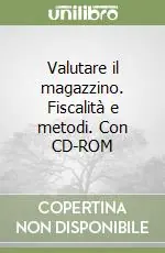 Valutare il magazzino. Fiscalità e metodi. Con CD-ROM Non Perdere