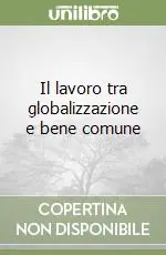 Il lavoro tra globalizzazione e bene comune Soddisfatti O Rimborsati