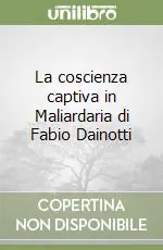 Compra Online La coscienza captiva in Maliardaria di Fabio Dainotti