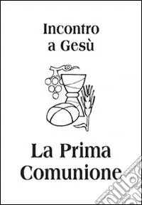 Incontro a Gesù. La prima comunione Quantità Limitata