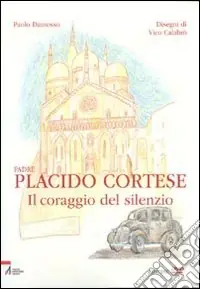 Padre Placido Cortese. Il coraggio del silenzio. Con DVD Ultime Pezzi