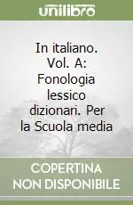 In italiano. Vol. A Fonologia lessico dizionari. Per la Scuola media Prezzo Basso