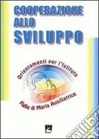 Super Prezzo Cooperazione allo sviluppo. Orientamento per l‘Istituto Figlie di Maria ausiliatrice