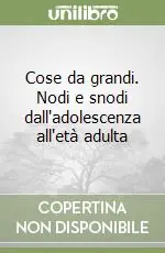 Cose da grandi. Nodi e snodi dall‘adolescenza all‘età adulta Ultimissimo Modello