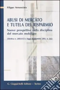 Abusi di mercato e tutela del risparmio. Nuove prospettive nella disciplina del mercato mobiliare Subito Disponibile