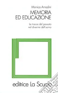 Novità Memoria ed educazione. Le tracce del passato nel divenire dell‘uomo