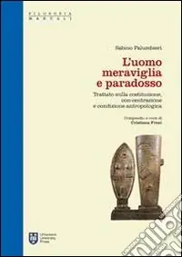 L‘uomo meraviglia e paradosso. Trattato sulla Costituzione, con-centrazione e condizione antropologica Direttamente Dal Produttore