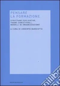 Pensare la formazione. Strutture esplicative, trame concettuali, modelli di organizzazione Consegna Rapida