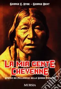 Non Perdere La mia gente Cheyenne. Epopea dei pellirosse delle grandi pianure
