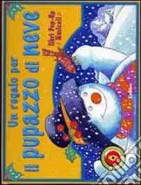 Un regalo per il pupazzo di neve. Ediz. illustrata Offerta Del Giorno