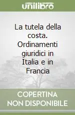 La tutela della costa. Ordinamenti giuridici in Italia e in Francia Sconto