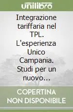 Non Perdere Integrazione tariffaria nel TPL. L‘esperienza Unico Campania. Studi per un nuovo clearing l‘IDT