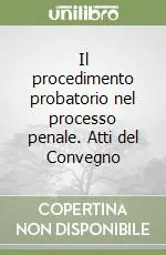 Il procedimento probatorio nel processo penale. Atti del Convegno Super Prezzo