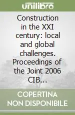 Construction in the XXI century local and global challenges. Proceedings of the Joint 2006 CIB W065/W055/w086 International Symposium Acquista Ora