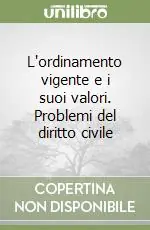 L‘ordinamento vigente e i suoi valori. Problemi del diritto civile Prezzo Ridotto