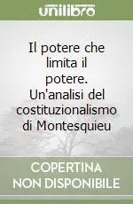 Il potere che limita il potere. Un‘analisi del costituzionalismo di Montesquieu Spedito Oggi