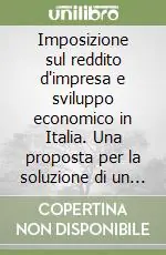 Imposizione sul reddito d‘impresa e sviluppo economico in Italia. Una proposta per la soluzione di un conflitto Soddisfatti O Rimborsati