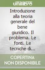 Bestseller Introduzione alla teoria generale del bene giuridico. Il problema. Le fonti. Le tecniche di tutela penale