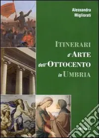Itinerari d‘arte nell‘Ottocento in Umbria. Catalogo della mostra (23 settembre 2006-7 gennaio 2007) Quantità Limitata