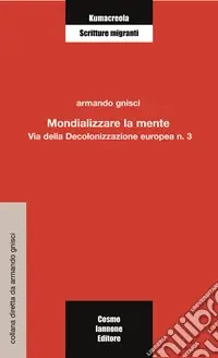 Mondializzare la mente. Via della decolonizzazione europea Novità