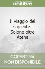 Il viaggio del sapiente. Solone oltre Atene Prezzo Ridotto