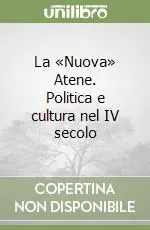 La «Nuova» Atene. Politica e cultura nel IV secolo Professionale