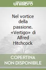 Nel vortice della passione. «Vertigo» di Alfred Hitchcock Compra Oggi Stesso