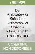 Affare Dal «Filottete» di Sofocle al «Filottete» di Ghiannis Ritsos il volto e le maschere