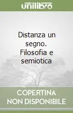 Ultimissimo Modello Distanza un segno. Filosofia e semiotica