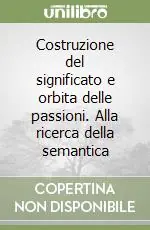 Promozione Costruzione del significato e orbita delle passioni. Alla ricerca della semantica