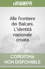 Più Venduto Alle frontiere dei Balcani. L‘identità nazionale croata