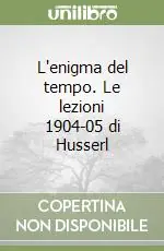 Nuova Collezione L‘enigma del tempo. Le lezioni 1904-05 di Husserl