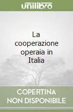 La cooperazione operaia in Italia Prezzo Conveniente
