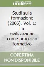 Studi sulla formazione (2006). Vol. 1 La civilizzazione come processo formativo Esclusivo