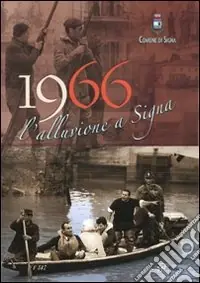 Miglior Prezzo Millenovecentosessantasei. L‘alluvione a Signa. Ediz. illustrata